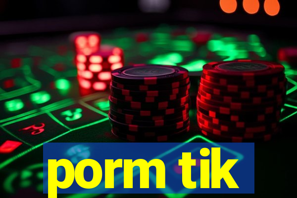 porm tik